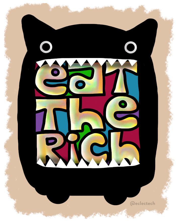 A drawing by a fedizen, part of wn ongoing project.

A benigh-looking, stocky, black blob monster opens its mouth to show sharp pointy teeth. Inside its mouth, in colourful, fat letters is:

eat
The
Rich